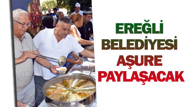 EREĞLİ BELEDİYESİ  AŞURE PAYLAŞACAK