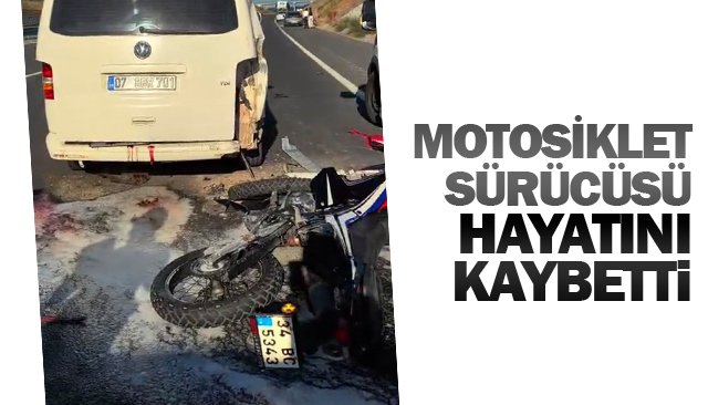 MOTOSİKLET SÜRÜCÜSÜ  HAYATINI KAYBETTİ