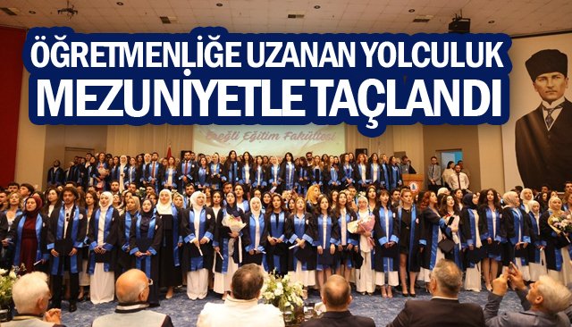 ÖĞRETMENLİĞE UZANAN YOLCULUK  MEZUNİYETLE TAÇLANDI