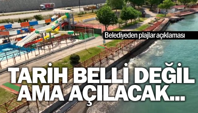 PLAJLARLAR AÇILAKCAK DA!