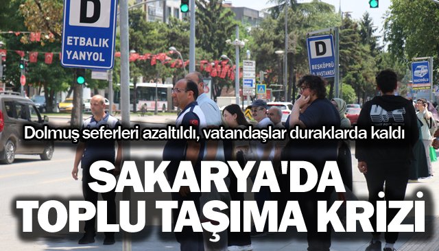 SAKARYA´DA  TOPLU TAŞIMA  KRİZİ