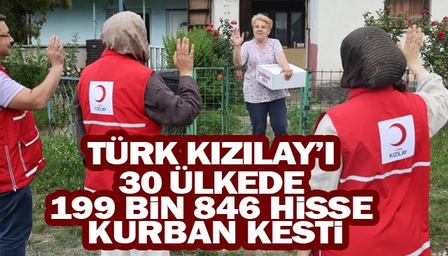 TÜRK KIZILAY’I  30 ÜLKEDE  199 BİN 846 HİSSE  KURBAN KESTİ