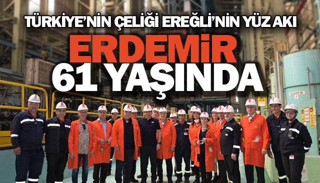 TÜRKİYE’NİN ÇELİĞİ EREĞLİ’NİN YÜZ AKI