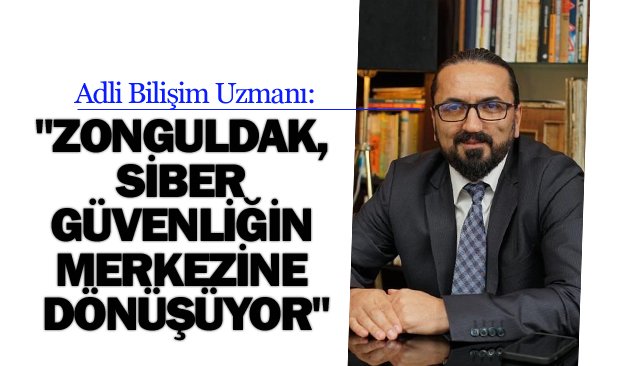 ´´ZONGULDAK, SİBER GÜVENLİĞİN  MERKEZİNE DÖNÜŞÜYOR´´