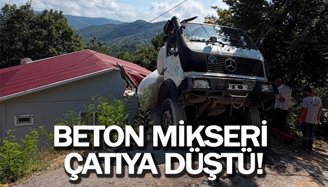 BETON MİKSERİ  ÇATIYA DÜŞTÜ!