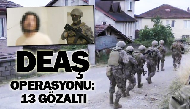 DEAŞ OPERASYONU:  13 GÖZALTI