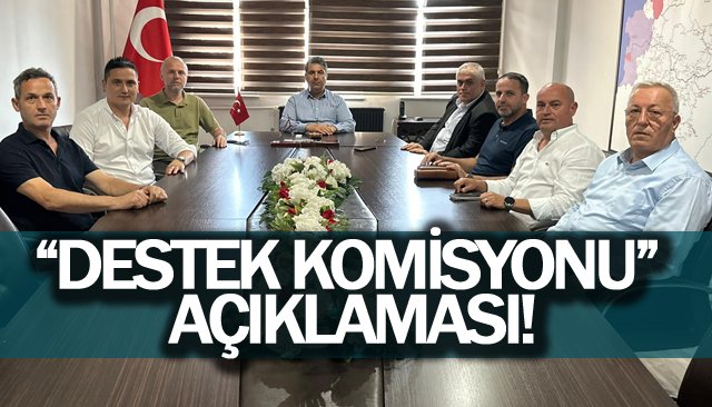 “DESTEK KOMİSYONU” AÇIKLAMASI!