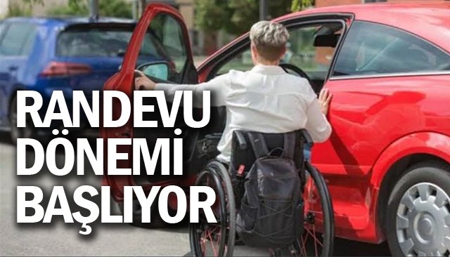 ENGELLİ ARAÇ İTHALATI BAŞVURULARINDA RANDEVU DÖNEMİ BAŞLIYOR
