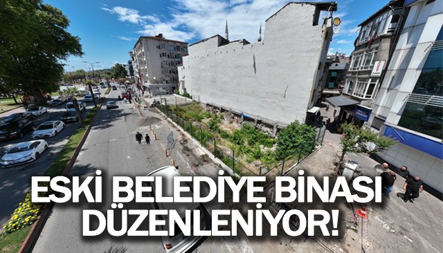 ESKİ BELEDİYE BİNASI DÜZENLENİYOR!