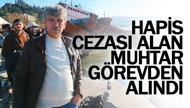 HAPİS CEZASI ALAN MUHTAR  GÖREVDEN ALINDI
