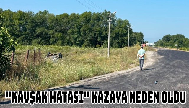 ´´KAVŞAK HATASI´´ KAZAYA NEDEN OLDU