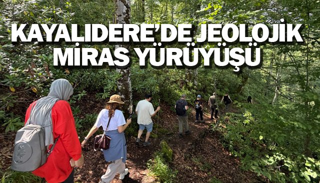 KAYALIDERE’DE JEOLOJİK  MİRAS YÜRÜYÜŞÜ