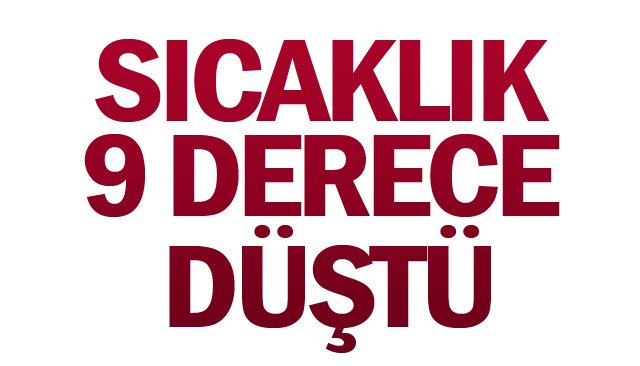 SICAKLIK  9 DERECE DÜŞTÜ