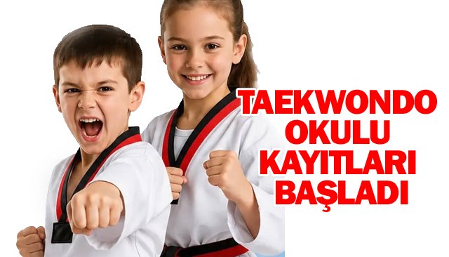 TAEKWONDO OKULU  KAYITLARI BAŞLADI