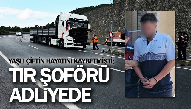TIR ŞOFÖRÜ ADLİYEDE