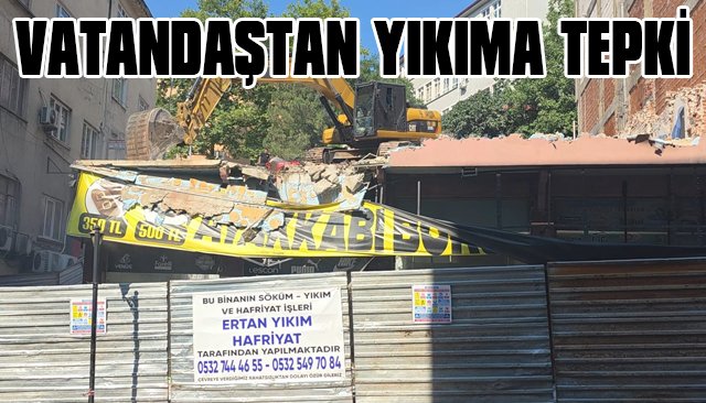 VATANDAŞTAN YIKIMA TEPKİ