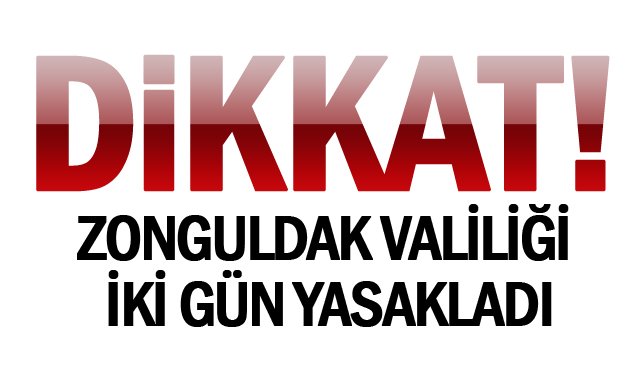 ZONGULDAK VALİLİĞİ  İKİ GÜN YASAKLADI