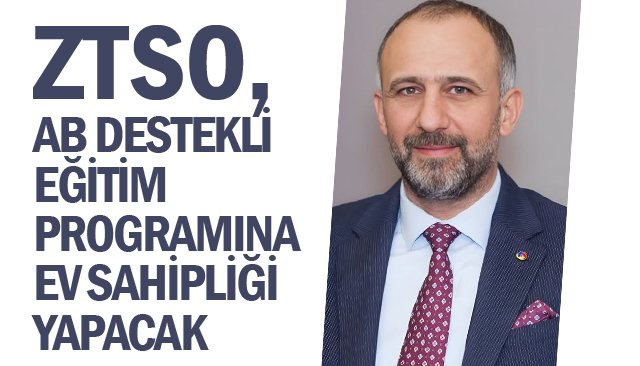 ZTSO, AB DESTEKLİ  EĞİTİM PROGRAMINA  EV SAHİPLİĞİ YAPACAK