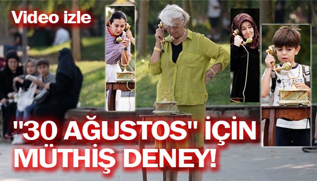 ´´30 AĞUSTOS´´ İÇİN  MÜTHİŞ DENEY!