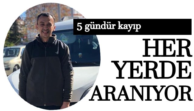 5 GÜNDÜR KAYIP HER YERDE ARANIYOR