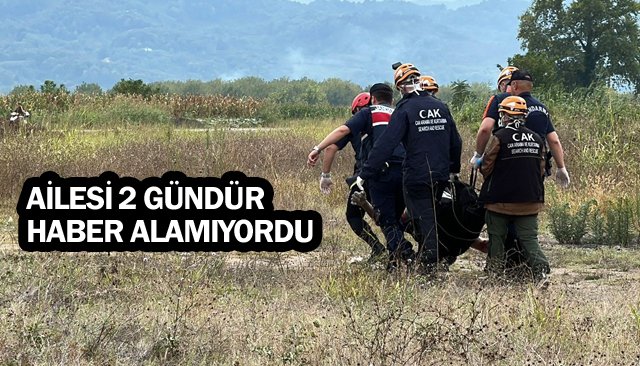 AİLESİ 2 GÜNDÜR  HABER ALAMIYORDU;  ÖLÜSÜ BULUNDU