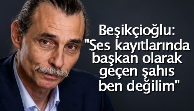 Beşikçioğlu´nun emniyetteki ifadesi ortaya çıktı