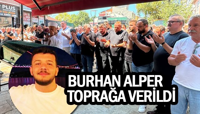 BURHAN ALPER  TOPRAĞA VERİLDİ
