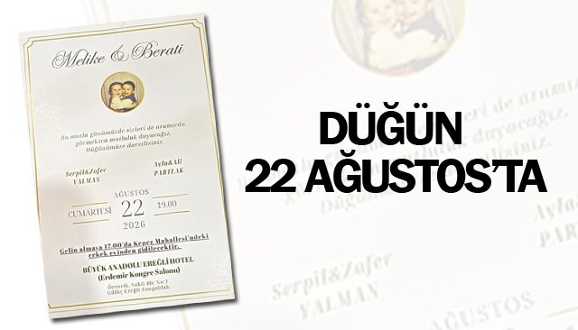 DÜĞÜN 22 AĞUSTOS’TA