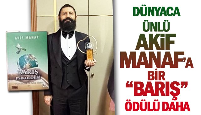 DÜNYACA ÜNLÜ AKİF MANAF’A  BİR “BARIŞ” ÖDÜLÜ DAHA