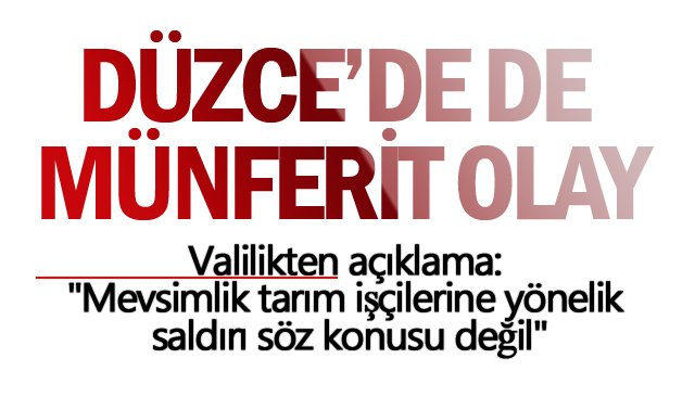 DÜZCE’DE DE  MÜNFERİT OLAY