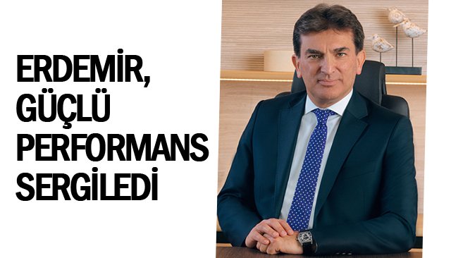 ERDEMİR, GÜÇLÜ  PERFORMANS SERGİLEDİ