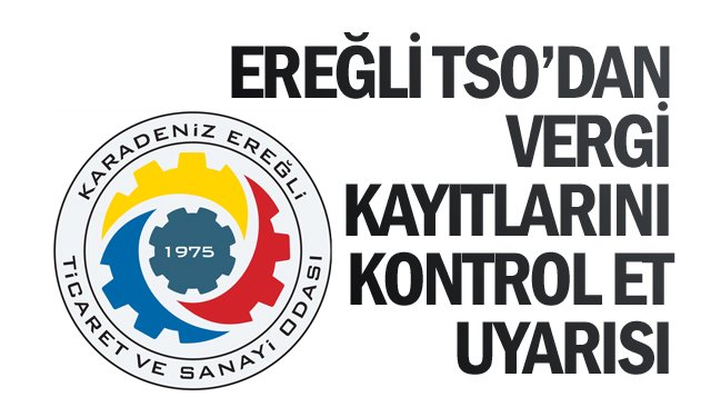 EREĞLİ TSO’DAN  ‘VERGİ KAYITLARINI  KONTROL ET’ UYARISI