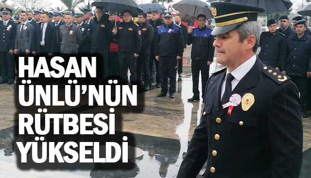 HASAN ÜNLÜ’NÜN  RÜTBESİ YÜKSELDİ