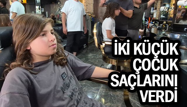 İKİ KÜÇÜK ÇOCUK SAÇLARINI VERDİ