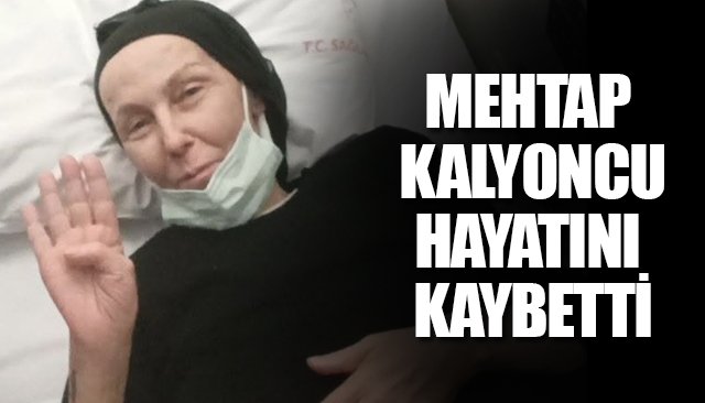 MEHTAP KALYONCU  HAYATINI KAYBETTİ