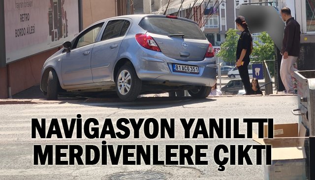 NAVİGASYON YANILTTI MERDİVENLERE ÇIKTI