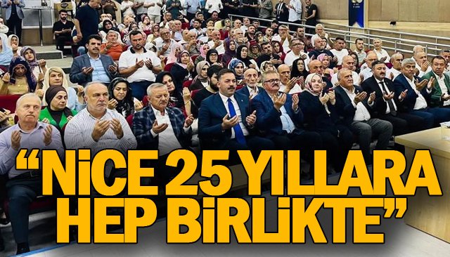 “NİCE 25 YILLARA HEP BİRLİKTE”