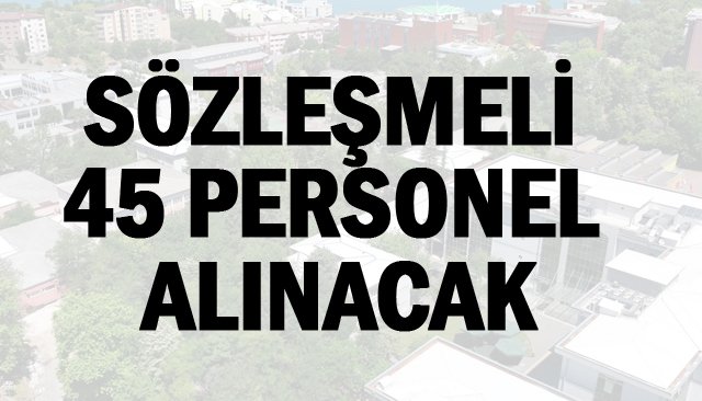 SÖZLEŞMELİ  45 PERSONEL  ALINACAK