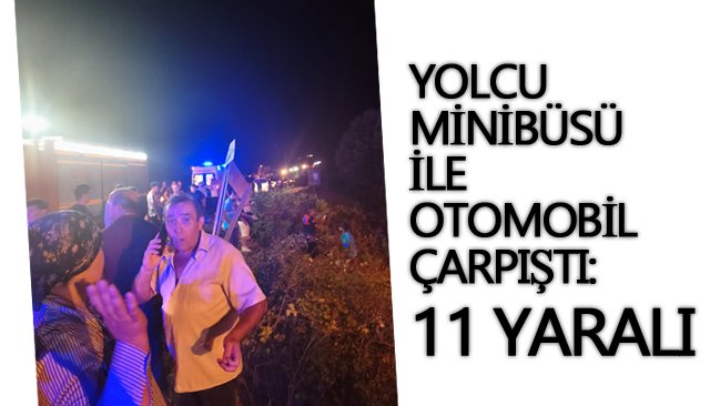 YOLCU MİNİBÜSÜ İLE OTOMOBİL  ÇARPIŞTI: 11 YARALI