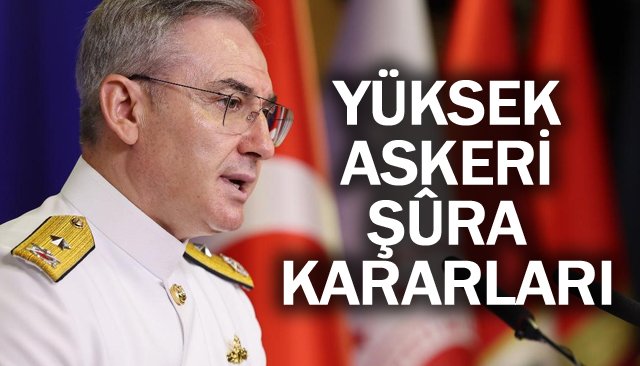 YÜKSEK ASKERİ  ŞÛRA KARARLARI