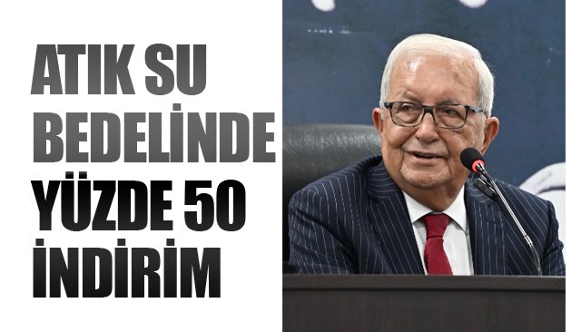 ATIK SU BEDELİNDE YÜZDE 50 İNDİRİM
