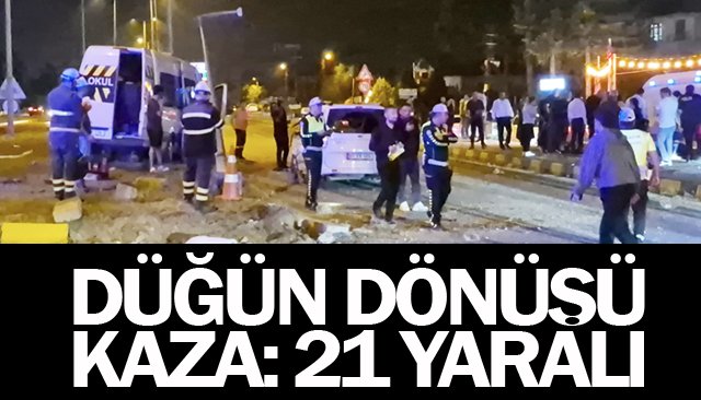 DÜĞÜN DÖNÜŞÜ  KAZA: 21 YARALI