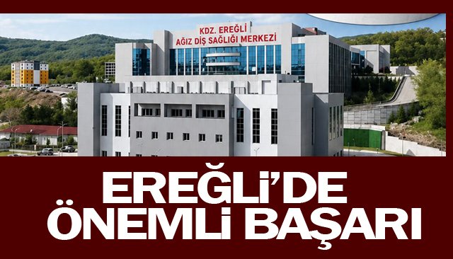 EREĞLİ’DE  AĞIZ VE DİŞ SAĞLIĞINDA  ÖNEMLİ BAŞARI