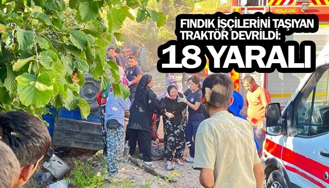 FINDIK İŞÇİLERİNİ TAŞIYAN TRAKTÖR DEVRİLDİ