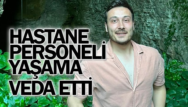    HASTANE PERSONELİ  YAŞAMA VEDA ETTİ