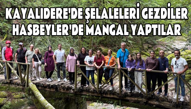 KAYALIDERE´DE ŞELALELERİ GEZDİLER, HASBEYLER´DE MANGAL YAPTILAR