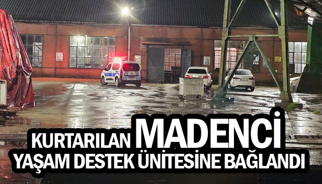 KURTARILAN MADENCİ YAŞAM DESTEK ÜNİTESİNE BAĞLANDI