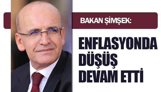 ŞİMŞEK: ´´ENFLASYONDA  DÜŞÜŞ DEVAM ETTİ´´