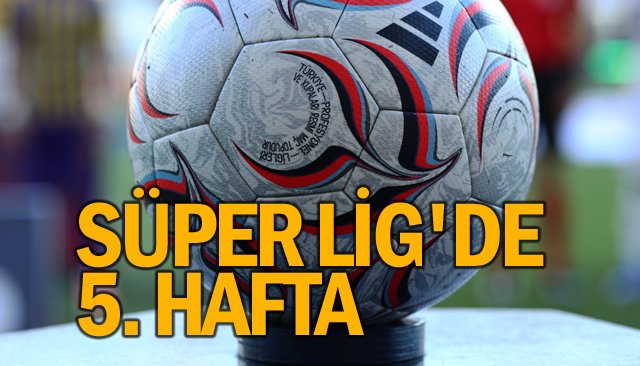SÜPER LİG´DE 5. HAFTA