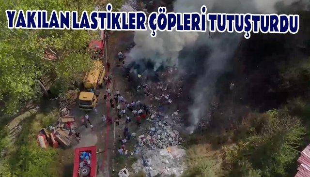 YAKILAN LASTİKLER ÇÖPLERİ TUTUŞTURDU